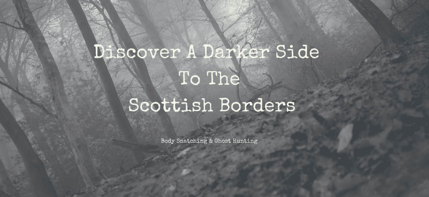 Discover A Darker Side To The Scottish Borders